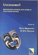 Uncensored?: Reinventing Humor and Satire in Post-Soviet Russia by Olga Mesropova, Seth Graham