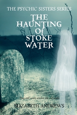 The Haunting of Stoke Water by Elizabeth Andrews