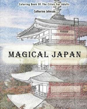 Magical Japan: Coloring Book of The Cities For Adults by Catherine Johnson