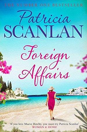 Foreign Affairs: Warmth, wisdom and love on every page - if you treasured Maeve Binchy, read Patricia Scanlan by Patricia Scanlan, Patricia Scanlan