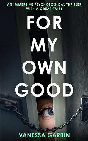 For My Own Good by Vanessa Garbin