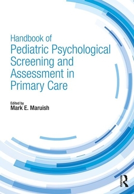 Handbook of Pediatric Psychological Screening and Assessment in Primary Care by 