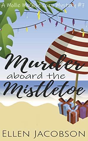 Murder Aboard the Mistletoe: A Christmas Cozy Mystery by Ellen Jacobson