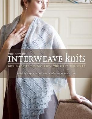 The Best of Interweave Knits: Our Favorite Designs from the First Ten Years by Ann Budd, Ann Budd