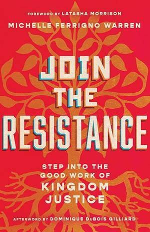 Join the Resistance: Step Into the Good Work of Kingdom Justice by Michelle Ferrigno Warren