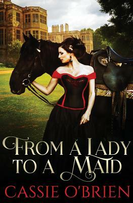 From a Lady to a Maid by Cassie O'Brien