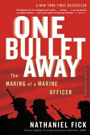 One Bullet Away: The Making of a Marine Officer by Nathaniel Fick