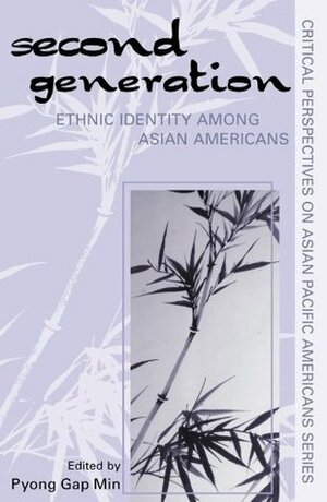 The Second Generation: Ethnic Identity among Asian Americans (Critical Perspectives on Asian Pacific Americans) by Pyong Gap Min &amp; Rose Kim, Pyong Gap Min, Hung C. Thai, Mia Tuan, Yen Le Espiritu, Nazli Kibria, Sharmila Rudrappa, Bangele D. Alsaybar