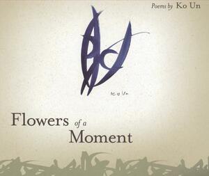 Flowers of a Moment by Ko Un