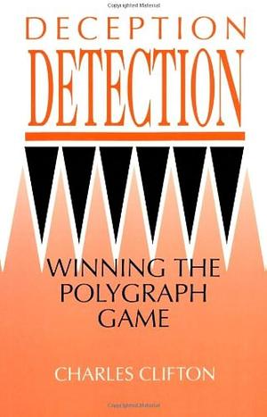 Deception Detection: Winning the Polygraph Game by Charles Clifton