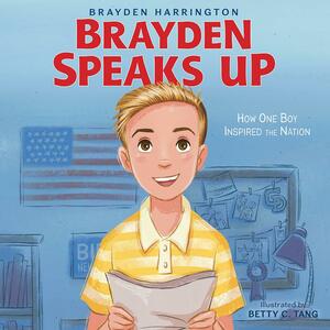 Brayden Speaks Up: How One Boy Inspired the Nation by Betty C. Tang, Brayden Harrington