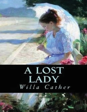 A Lost Lady (Annotated) by Willa Cather