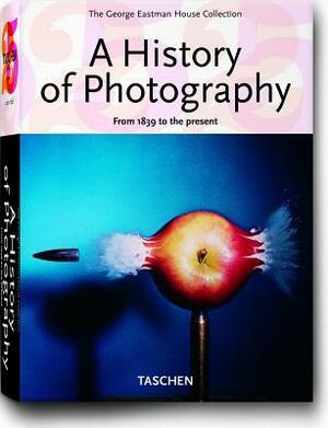 A History of Photography: From 1839 to the Present; The George Eastman House Collection by Therese Mulligan, David Wooters