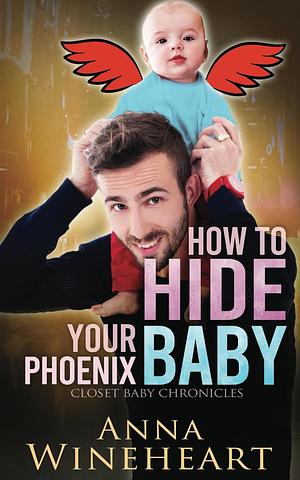 How to Hide Your Phoenix Baby by Anna Wineheart