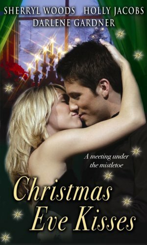 Christmas Eve Kisses by Sherryl Woods, Holly Jacobs, Darlene Gardner