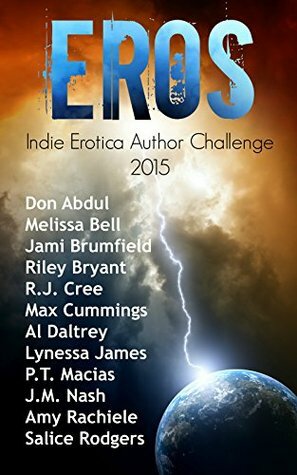 EROS - Indie Erotica Author Challenge 2015 by Al Daltrey, R.J. Cree, Jami Brumfield, Amy Rachiele, Don Abdul, Max Cummings, J.M. Nash, Jake Furie Lapin, Inga Lykke, Melissa Bell, Riley Bryant, P.T. Macias, Salice Rodgers, Lynessa James