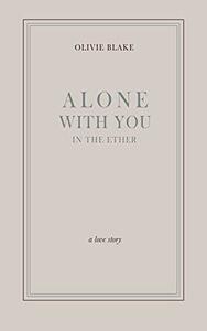 Alone With You in the Ether by Olivie Blake