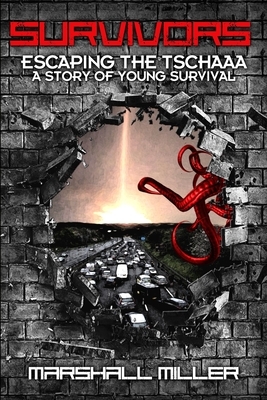 Survivors: Escaping the Tschaaa: A Story of Young Survival by Marshall Miller