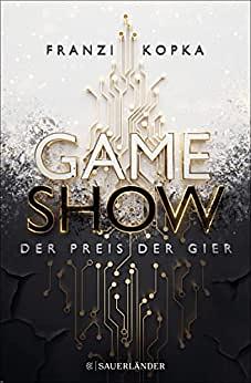 Gameshow - Der Preis der Gier by Franzi Kopka