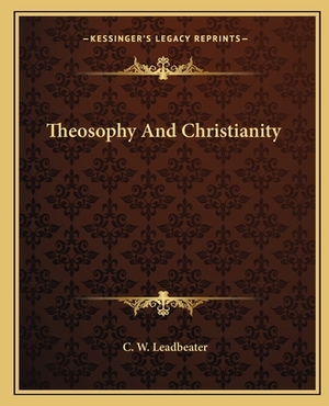 Theosophy and Christianity by C. W. Leadbeater