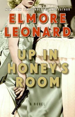 Up In Honey's Room by Elmore Leonard