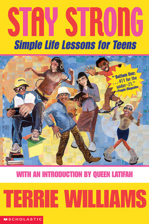 Stay Strong: Simple Life Lessons for Teens: Simple Life Lessons For Teens by Terrie Williams, Queen Latifah