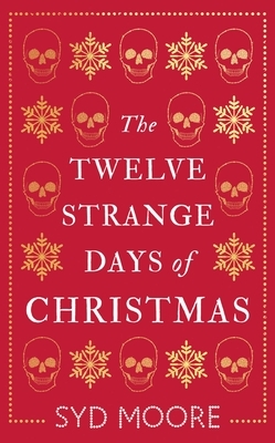 The Twelve Strange Days of Christmas by Syd Moore