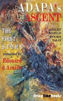 Adapa's Ascent: A Myth of Man and Immortality by Edouard D'Araille