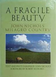 A Fragile Beauty: John Nichols' Milagro Country: Text and Photographs from His Life and Work by John Nichols