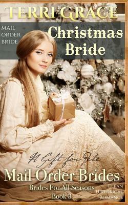 Mail Order Bride: Christmas Bride - A Gift For Pete: Clean Historical Romance by Terri Grace