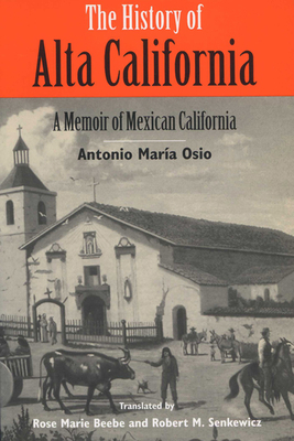 The History of Alta California: A Memoir of Mexican California by Antonio Maria Osio