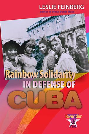 Rainbow Solidarity in Defense of Cuba by Leslie Feinberg