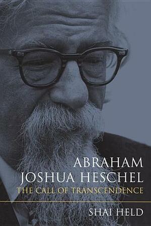 Abraham Joshua Heschel: The Call of Transcendence by Shai Held