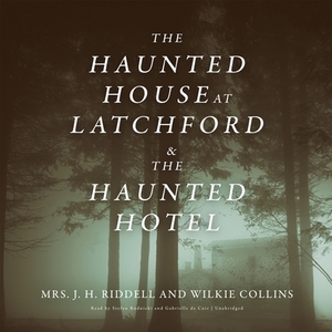 The Haunted House at Latchford & the Haunted Hotel by Charlotte Riddell, Wilkie Collins