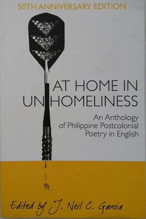At Home in Unhomeliness: An Anthology of Philippine Postcolonial Poetry in English by Paolo Manalo, Michael Balili, J. Neil C. Garcia