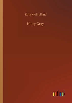 Hetty Gray by Rosa Mulholland