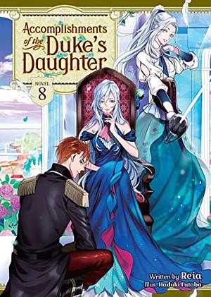 Accomplishments of the Duke's Daughter, Vol. 8 by Reia