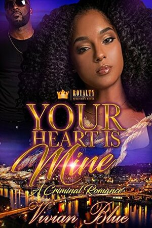 Your Heart Is Mine: A Criminal Romance by Vivian Blue