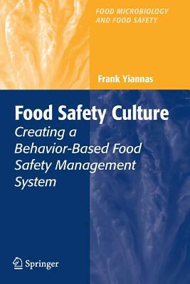 Food Safety Culture: Creating a Behavior-Based Food Safety Management System by Frank Yiannas