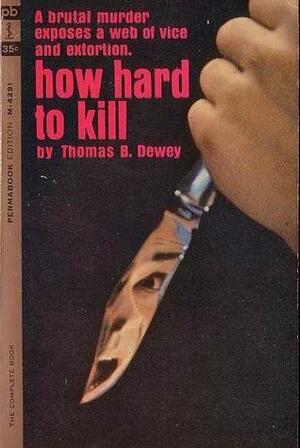 How Hard to Kill by Thomas B. Dewey