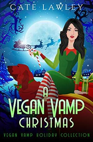 A Vegan Vamp Christmas: Vegan Vamp Holiday Collection by Kate Baray, Cate Lawley