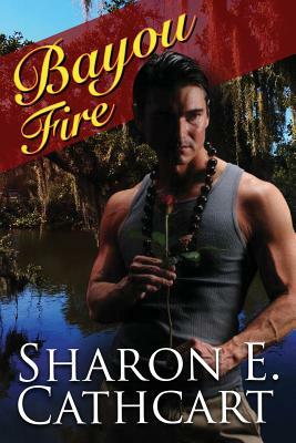 Bayou Fire by Sharon E. Cathcart