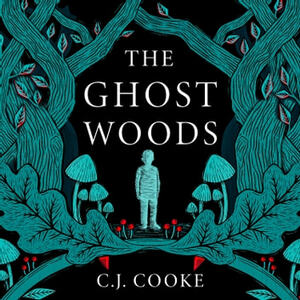 The Ghost Woods by C.J. Cooke