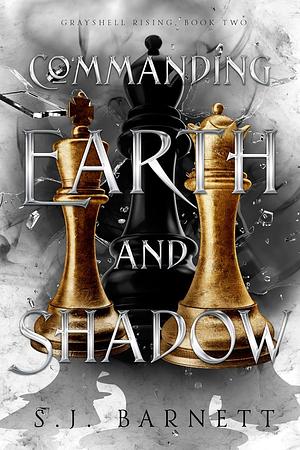 Commanding Earth And Shadow by S.J. Barnett