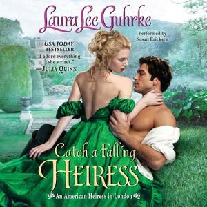 Catch a Falling Heiress: An American Heiress in London by Laura Lee Guhrke