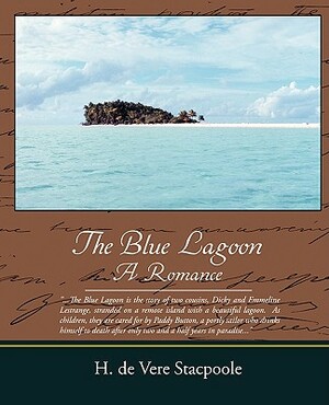 The Blue Lagoon a Romance by Henry de Vere Stacpoole, Henry de Vere Stacpoole