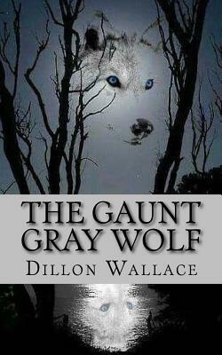 The Gaunt Gray Wolf by Dillon Wallace