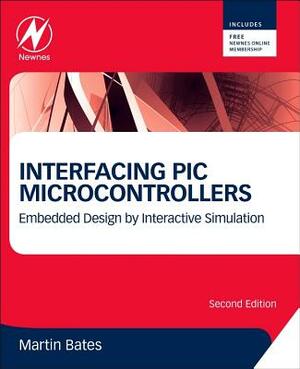 Interfacing PIC Microcontrollers: Embedded Design by Interactive Simulation by Martin P. Bates