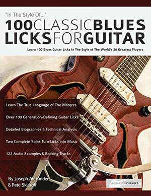 100 Classic Blues Licks for Guitar: Learn 100 Blues Guitar Licks In The Style Of The World's 20 Greatest Players by Joseph Alexander, Pete Sklaroff