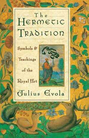 The Hermetic Tradition: Symbols and Teachings of the Royal Art by Julius Evola, E.E. Rehmus